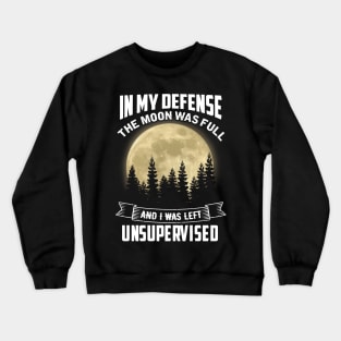 In My Defense The moon was full Crewneck Sweatshirt